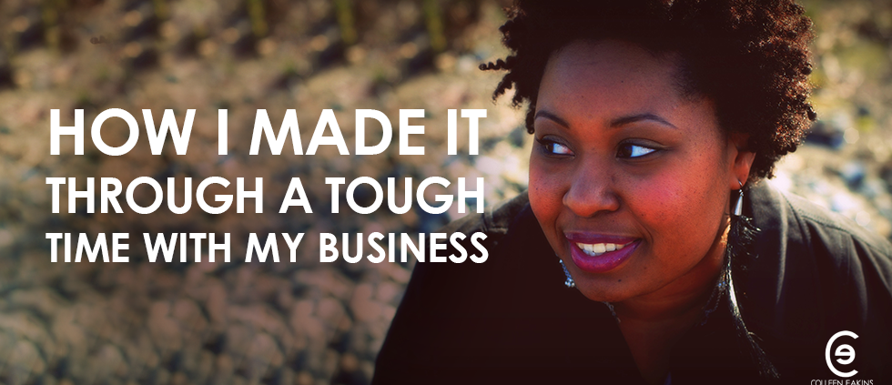 How I made it through a tough time with my business