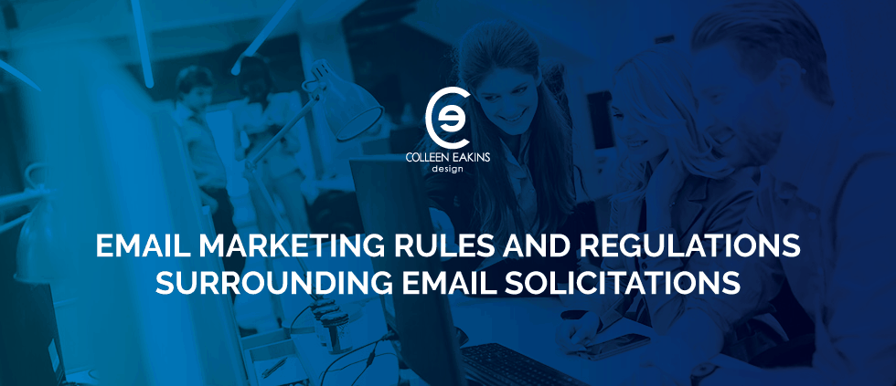 Email Marketing Rules and Regulations Surrounding Email Solicitations